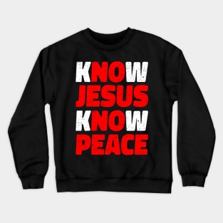 Know Jesus Know Peace Religion Gift Crewneck Sweatshirt